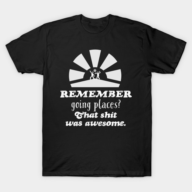 2020 Sucks, Remember going places? T-Shirt by Digital GraphX